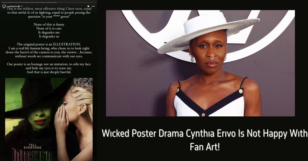 Wicked Poster Drama Cynthia Erivo Is Not Happy With Fan Art!